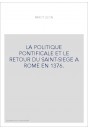 LA POLITIQUE PONTIFICALE ET LE RETOUR DU SAINT-SIEGE A ROME EN 1376.