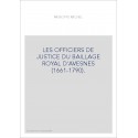 LES OFFICIERS DE JUSTICE DU BAILLAGE ROYAL D'AVESNES (1661-1790).