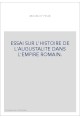ESSAI SUR L'HISTOIRE DE L'AUGUSTALITE DANS L'EMPIRE ROMAIN.