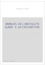MANUEL DE L'ANTIQUITE SLAVE. TOME II SEUL : LA CIVILISATION.