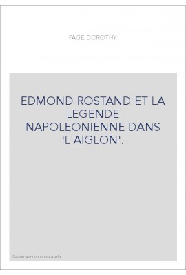 EDMOND ROSTAND ET LA LEGENDE NAPOLEONIENNE DANS "L'AIGLON".