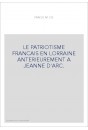 LE PATRIOTISME FRANCAIS EN LORRAINE ANTERIEUREMENT A JEANNE D'ARC.