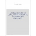LES MARCHANDS DE L'EAU, HANSE PARISIENNE ET COMPAGNIE FRANCAISE.