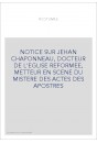 NOTICE SUR JEHAN CHAPONNEAU, DOCTEUR DE L'EGLISE REFORMEE, METTEUR EN SCENE DU MISTERE DES ACTES DES APOSTRES