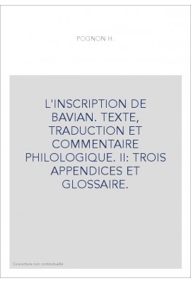 L'INSCRIPTION DE BAVIAN. TEXTE, TRADUCTION ET COMMENTAIRE PHILOLOGIQUE. DEUXIEME PARTIE ET FIN.