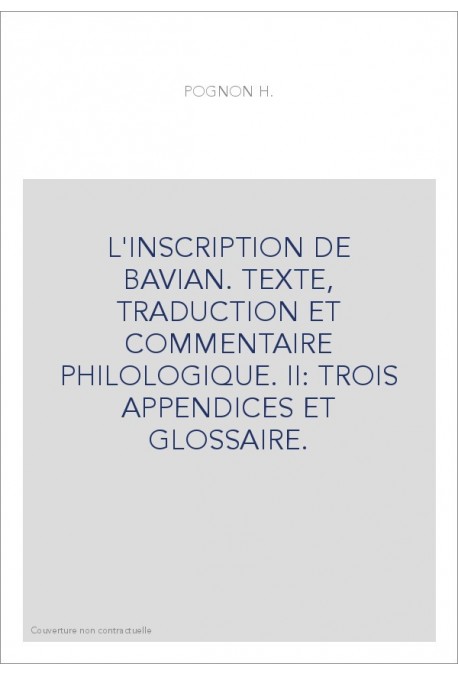 L'INSCRIPTION DE BAVIAN. TEXTE, TRADUCTION ET COMMENTAIRE PHILOLOGIQUE. DEUXIEME PARTIE ET FIN.
