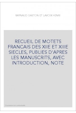 RECUEIL DE MOTETS FRANCAIS DES XIIE ET XIIIE SIECLES, PUBLIES D'APRES LES MANUSCRITS, AVEC INTRODUCTION, NOTE