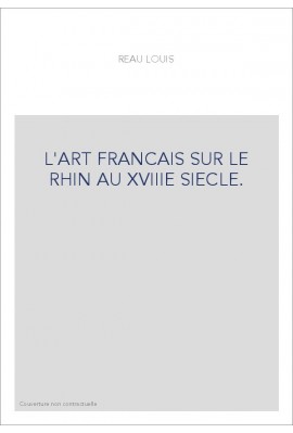 L'ART FRANCAIS SUR LE RHIN AU XVIIIE SIECLE.
