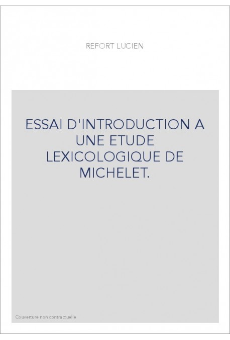 ESSAI D'INTRODUCTION A UNE ETUDE LEXICOLOGIQUE DE MICHELET.