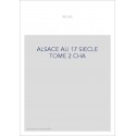 L'ALSACE AU 17E SIECLE AU PINT DE VUE GEOGRAPHIQUE, HISTORIQUE, ADMINISTRATIF, ECONOMIQUE, SOCIAL,