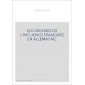 LES ORIGINES DE L'INFLUENCE FRANCAISE EN ALLEMAGNE.