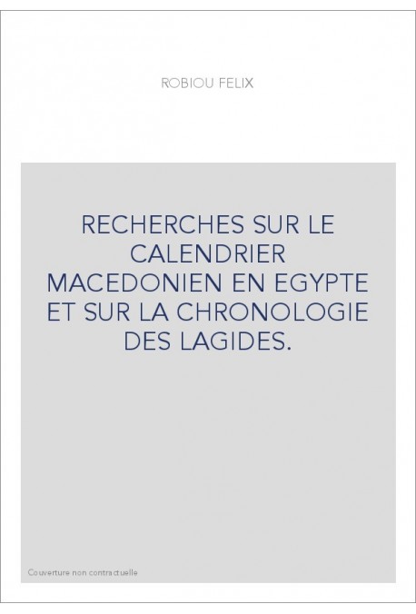RECHERCHES SUR LE CALENDRIER MACEDONIEN EN EGYPTE ET SUR LA CHRONOLOGIE DES LAGIDES.