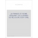 LA FRANCE ET ROME PENDANT LES GUERRES DE RELIGION (1559-1598).