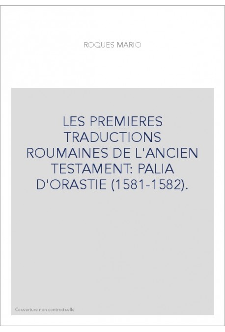 LES PREMIERES TRADUCTIONS ROUMAINES DE L'ANCIEN TESTAMENT: PALIA D'ORASTIE (1581-1582).