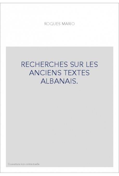 RECHERCHES SUR LES ANCIENS TEXTES ALBANAIS.