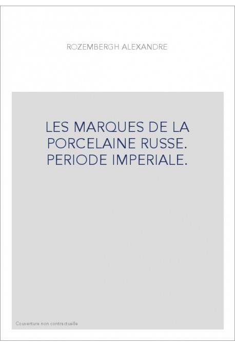 LES MARQUES DE LA PORCELAINE RUSSE. PERIODE IMPERIALE.