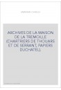 ARCHIVES DE LA MAISON DE LA TREMOILLE (CHARTRIERS DE THOUARS ET DE SERRANT, PAPIERS DUCHATEL).