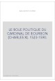 LE ROLE POLITIQUE DU CARDINAL DE BOURBON (CHARLES X). 1523-1590.