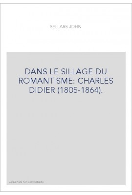 DANS LE SILLAGE DU ROMANTISME : CHARLES DIDIER (1805-1864).