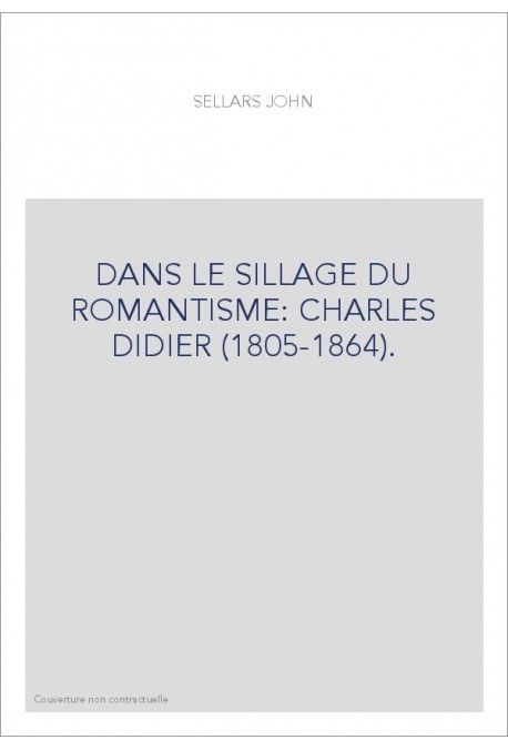 DANS LE SILLAGE DU ROMANTISME : CHARLES DIDIER (1805-1864).