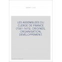 LES ASSEMBLEES DU CLERGE DE FRANCE (1561-1615). ORIGINES, ORGANISATION, DEVELOPPEMENT.