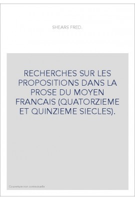 RECHERCHES SUR LES PROPOSITIONS DANS LA PROSE DU MOYEN FRANCAIS (QUATORZIEME ET QUINZIEME SIECLES).