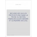 RECHERCHES SUR LES PROPOSITIONS DANS LA PROSE DU MOYEN FRANCAIS (QUATORZIEME ET QUINZIEME SIECLES).