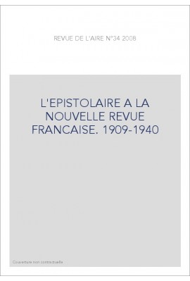 L'EPISTOLAIRE A LA NOUVELLE REVUE FRANCAISE. 1909-1940