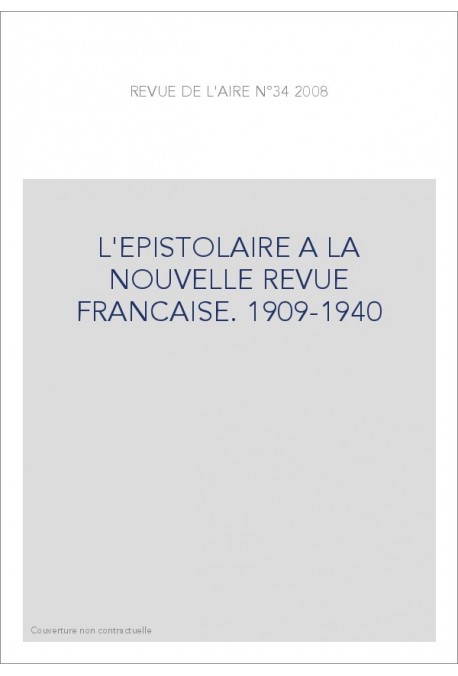 L'EPISTOLAIRE A LA NOUVELLE REVUE FRANCAISE. 1909-1940