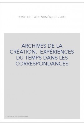 ARCHIVES DE LA CRÉATION. EXPÉRIENCES DU TEMPS DANS LES CORRESPONDANCES