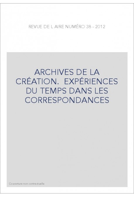 ARCHIVES DE LA CRÉATION. EXPÉRIENCES DU TEMPS DANS LES CORRESPONDANCES