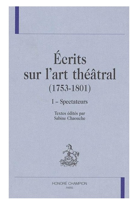 ECRITS SUR L'ART THEATRAL (1753-1801) VOLUME 1 : SPECTATEURS