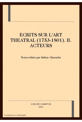ECRITS SUR L'ART THEATRAL (1753-1801) VOLUME 2 - ACTEURS