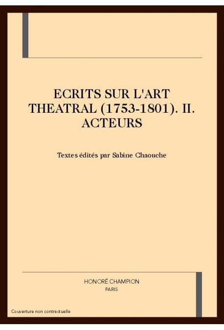 ECRITS SUR L'ART THEATRAL (1753-1801) VOLUME 2 - ACTEURS