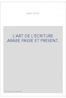 L'ART DE L'ECRITURE ARABE PASSE ET PRESENT.