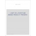 L'ART DE L'ECRITURE ARABE PASSE ET PRESENT.