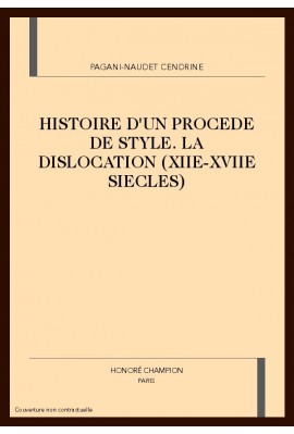HISTOIRE D'UN PROCEDE DE STYLE. LA DISLOCATION (XIIE-XVIIE SIECLES)