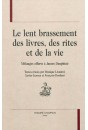 LE LENT BRASSEMENT DES LIVRES, DES RITES ET DE LA VIE. MELANGES OFFERTS A JAMES DAUPHINE