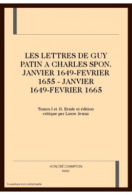 LES LETTRES DE GUY PATIN A CHARLES SPON (JANVIER 1649 - FEVRIER 1655)