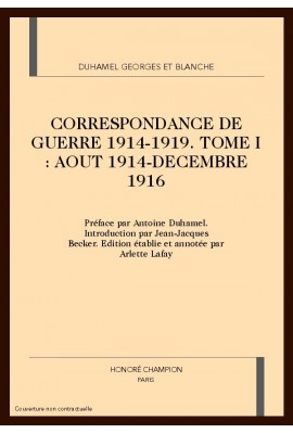 CORRESPONDANCE DE GUERRE 1914-1919. TOME I (AOUT 1914- DECEMBRE 1916)