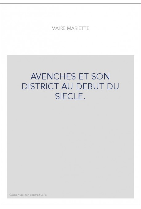 AVENCHES ET SON DISTRICT AU DEBUT DU SIECLE.