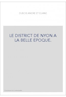 LE DISTRICT DE NYON A LA BELLE EPOQUE.