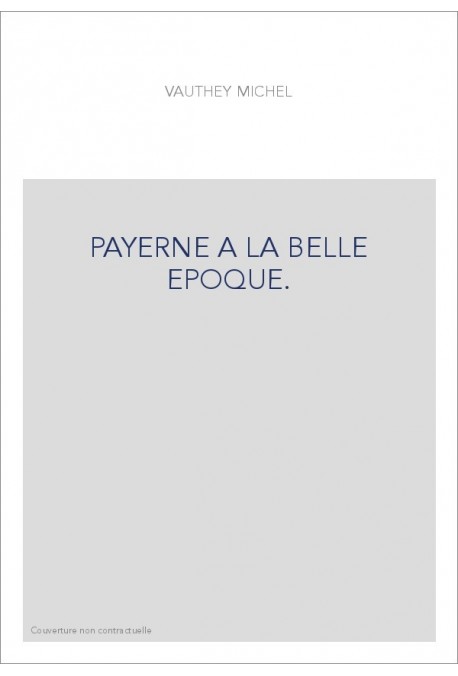 PAYERNE A LA BELLE EPOQUE.