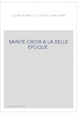 SAINTE-CROIX A LA BELLE EPOQUE.
