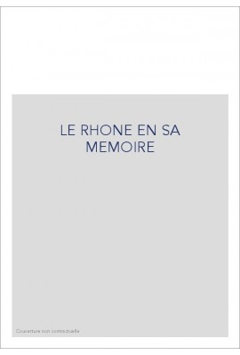 LE RHONE EN SA MEMOIRE