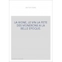 LA VIGNE, LE VIN LA FETE DES VIGNERONS A LA BELLE EPOQUE.