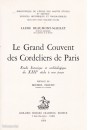 LE GRAND COUVENT DES CORDELIERS DE PARIS. ETUDE HISTORIQUE ET ARCHEOLOGIQUE, DU XIIIE SIECLE A NOS JOURS.