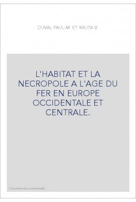 L'HABITAT ET LA NECROPOLE A L'AGE DU FER EN EUROPE OCCIDENTALE ET CENTRALE.