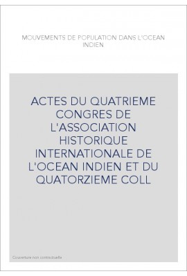 ACTES DU QUATRIEME CONGRES DE L'ASSOCIATION HISTORIQUE INTERNATIONALE DE L'OCEAN INDIEN ET DU QUATORZIEME CO