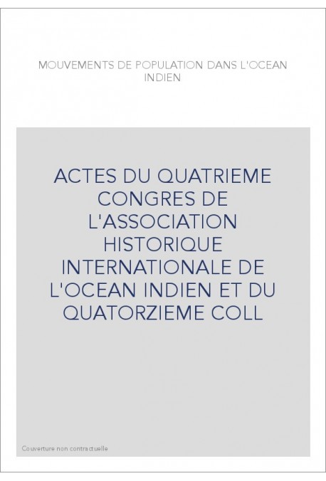 ACTES DU QUATRIEME CONGRES DE L'ASSOCIATION HISTORIQUE INTERNATIONALE DE L'OCEAN INDIEN ET DU QUATORZIEME CO